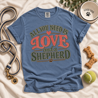 German Shepherd Shirt, All You Need Is Love and a Shepherd