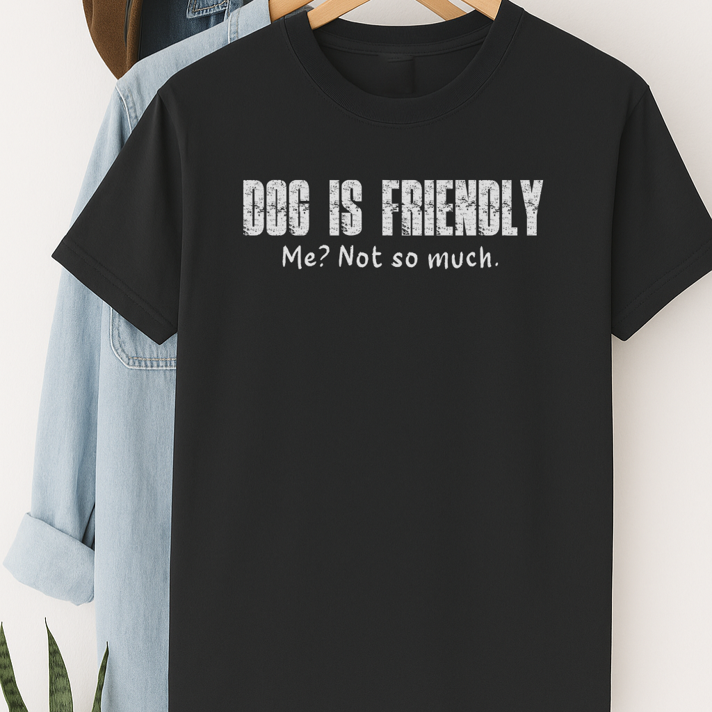 Dog Is Friendly, Me Not So Much T-Shirt – Funny Dog Lover Tee with Attitude