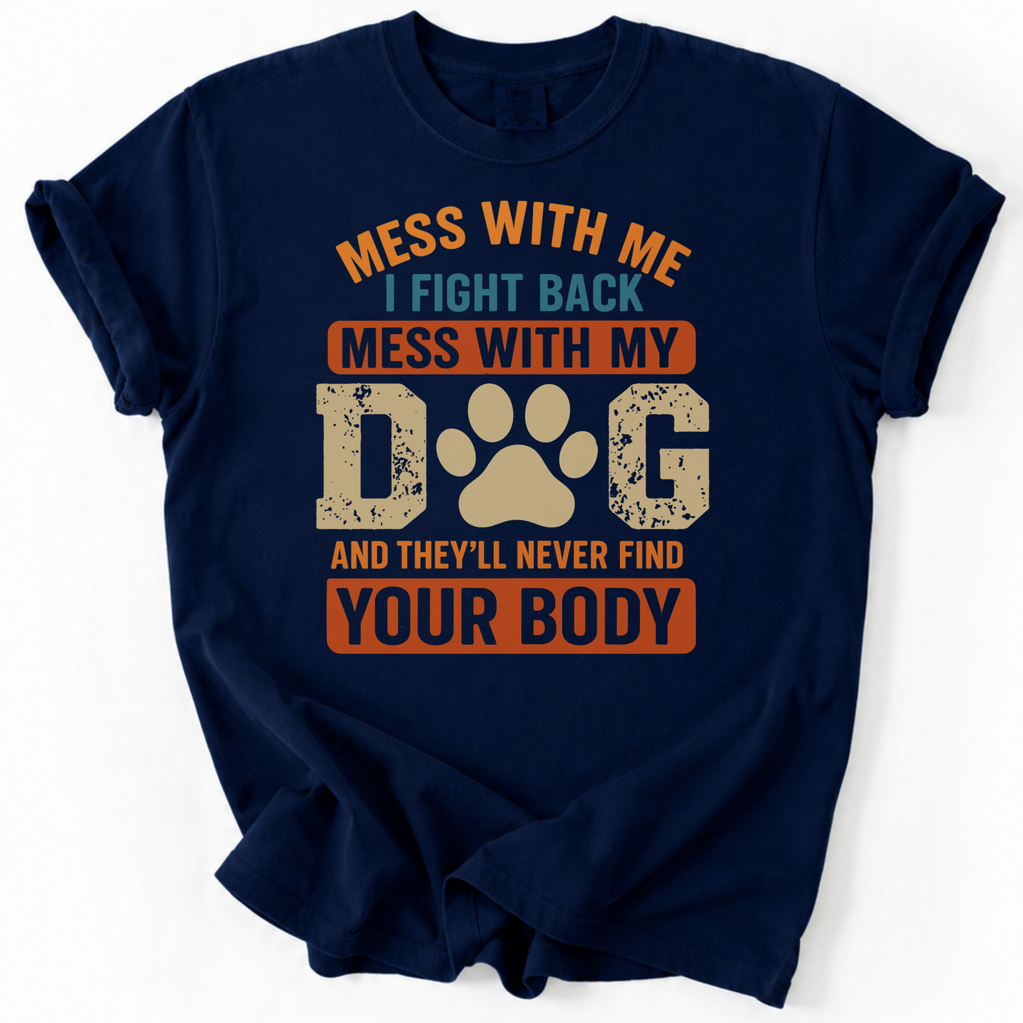 Mess With My Dog T-Shirt – Funny Dog Lover Shirt with Bold Attitude & Paw Print Graphic