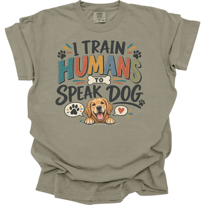Dog Trainer Shirt, I Train Humans to Speak Dog, Funny Dog Training Tee