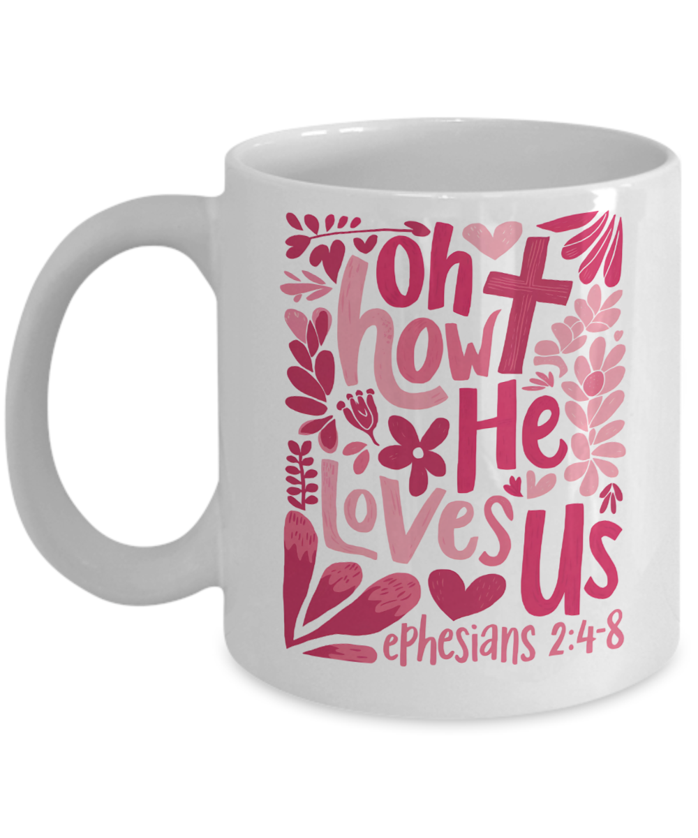 Valentines Day Mug, Ephesians 2 4 8, Oh How He Loves Us