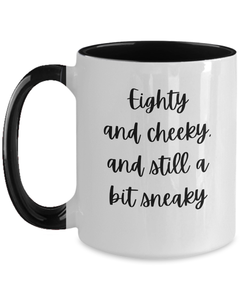 Gift For Best Friends 80th, Gift For 80th Birthday, 80th Birthday Coffee Mug, Eighty And Cheeky, Gifts For Women Ideas