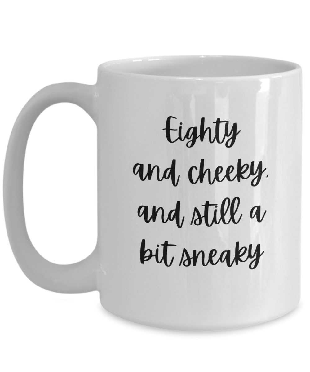 Gift For 80th Birthday, 80th Birthday Coffee Mug, Eighty And Cheeky, Gift For Best Friends 80th, Gifts For Women Ideas