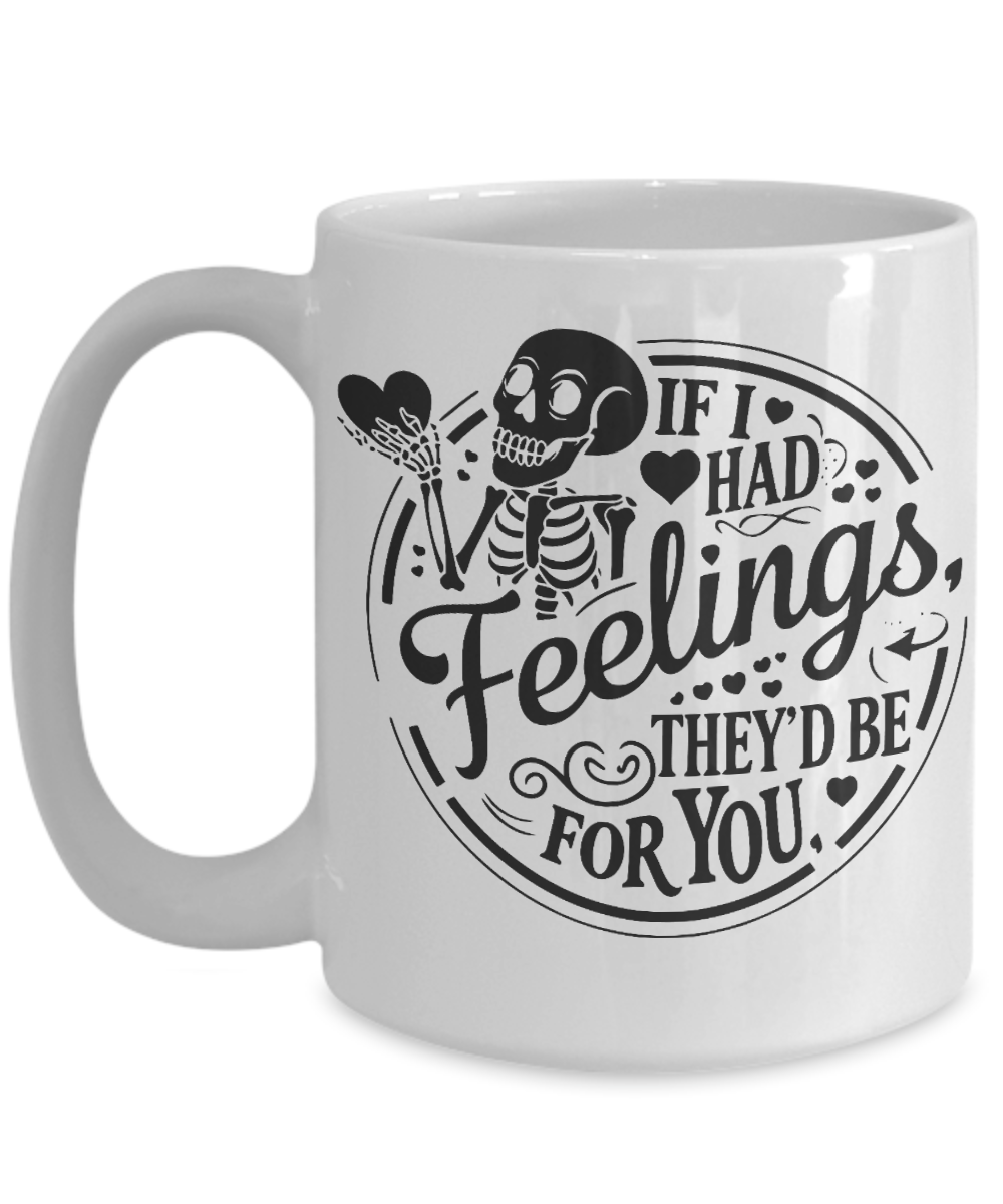 Valentines Skeleton Mug, If I Had Feelings Mug