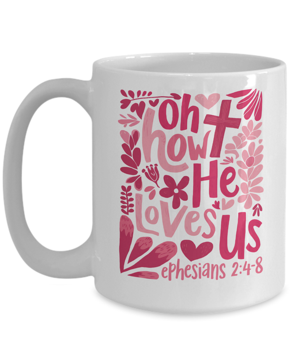 Valentines Day Mug, Ephesians 2 4 8, Oh How He Loves Us