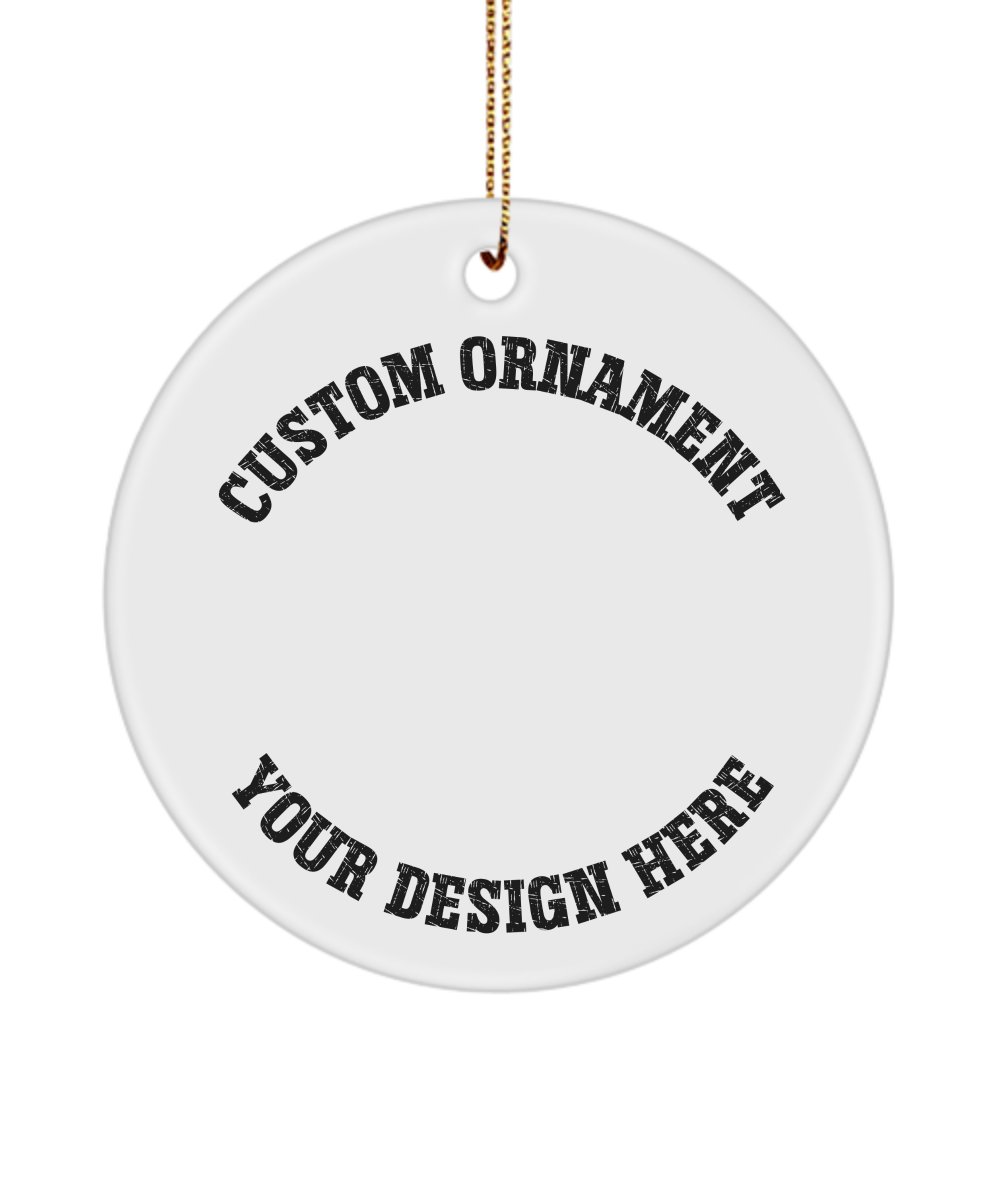 Custom Ornament, Your Design Here, You Design the Ornament