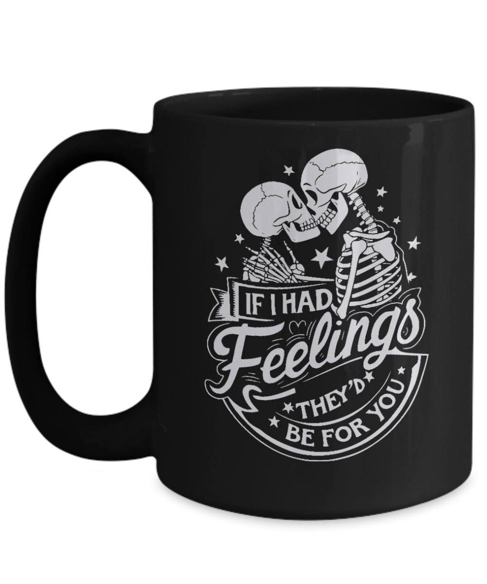 Valentines Day Mug, Skeleton If I Had Feelings Mug