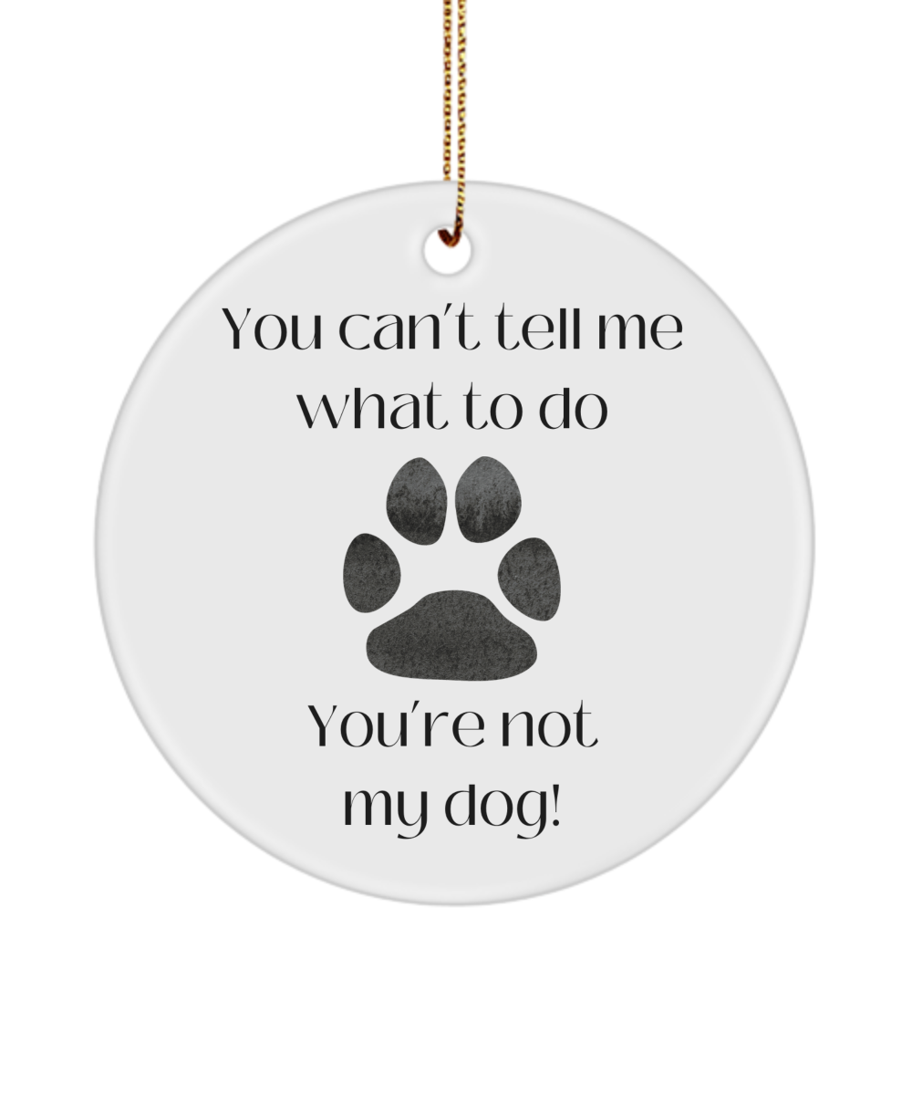 Gift for Dog Lover, Funny Dog Ornament, Pet Owner Keepsake, Gift for Dog Mom, Dog Quote Ornament, Sassy Keepsake Quote, Canine Lover Gift