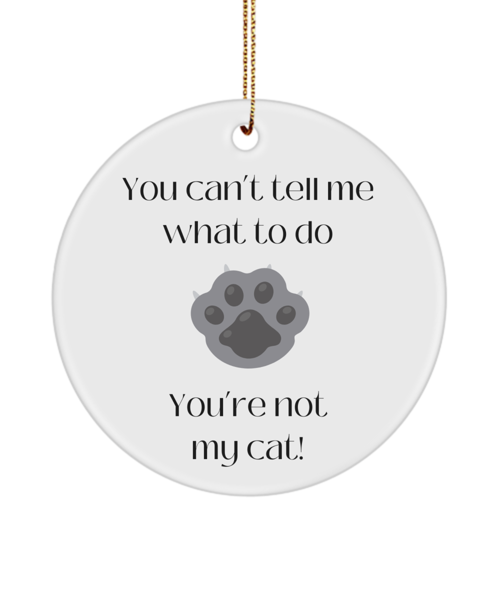 Gift for Cat Lover, Funny Cat Ornament, Pet Owner Keepsake, Gift for Cat Mom, Cat Quote Ornament, Feline Lover Gift, Keepsake for Cat Lover