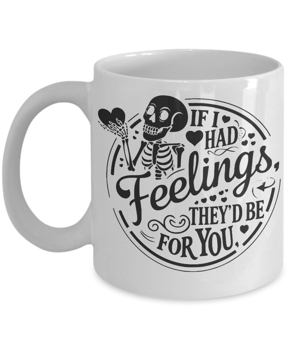 Valentines Skeleton Mug, If I Had Feelings Mug