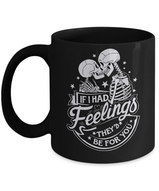 Valentines Day Mug, Skeleton If I Had Feelings Mug