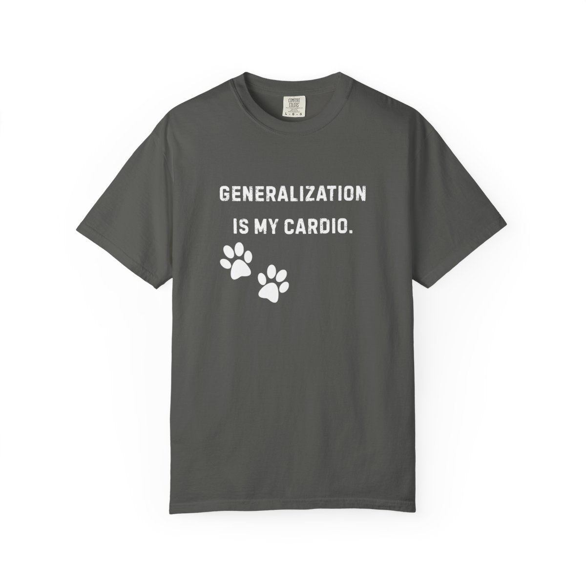Dog Trainer Shirt – Generalization Is My Cardio Funny Comfort Colors Tee