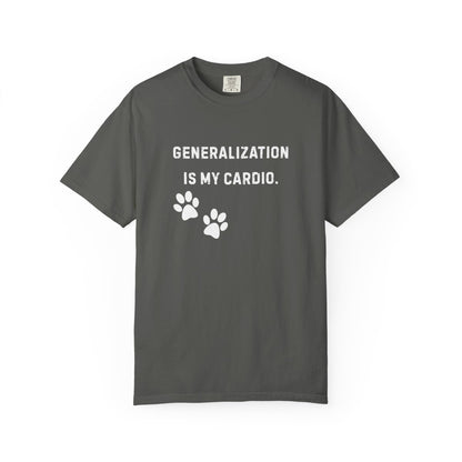 Dog Trainer Shirt – Generalization Is My Cardio Funny Comfort Colors Tee