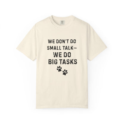 We Don’t Do Small Talk—We Do Big Tasks T-Shirt | Comfort Colors 1717 Service Dog Handler Tee