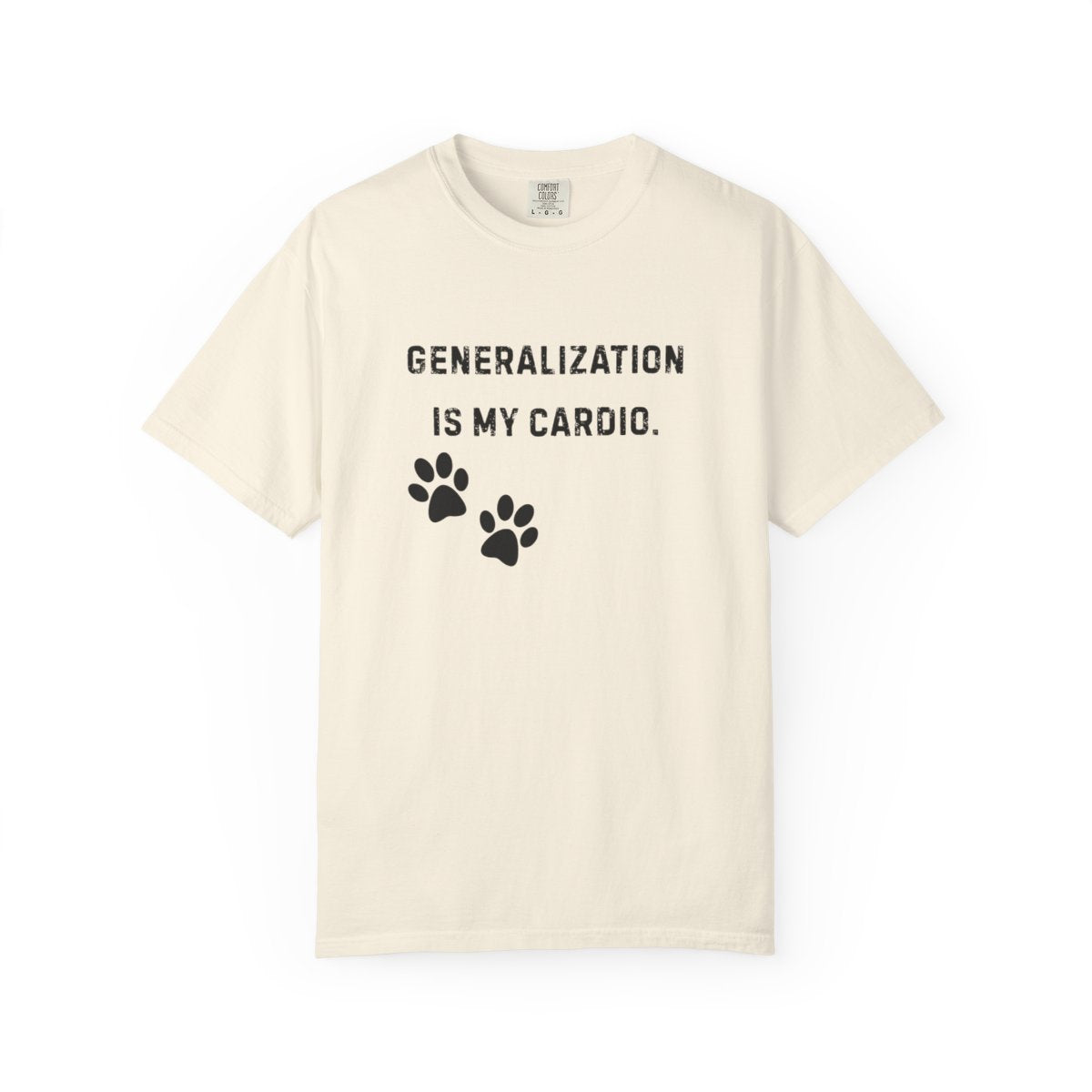Dog Trainer Shirt – Generalization Is My Cardio Funny Comfort Colors Tee