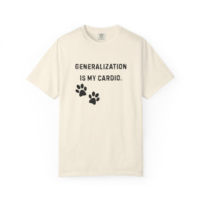 Dog Trainer Shirt – Generalization Is My Cardio Funny Comfort Colors Tee