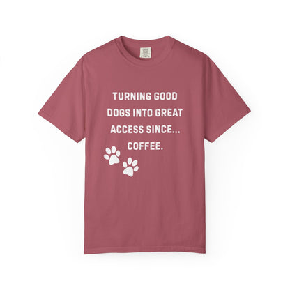 Turning Good Dogs Into Great Access Since Coffee T-Shirt | Funny Service Dog Trainer Tee | Dog Handler Comfort Colors Shirt