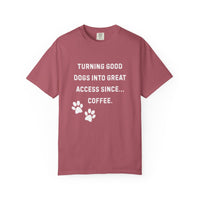 Load image into Gallery viewer, Turning Good Dogs Into Great Access Since Coffee T-Shirt | Funny Service Dog Trainer Tee | Dog Handler Comfort Colors Shirt
