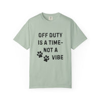 Load image into Gallery viewer, Off Duty Is a Time—Not a Vibe T-Shirt | Comfort Colors 1717 Service Dog Handler Tee
