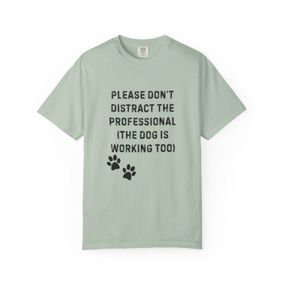 Please Don’t Distract the Professional T-Shirt (Dog Is Working Too) | Comfort Colors 1717 Service-Dog Handler Tee