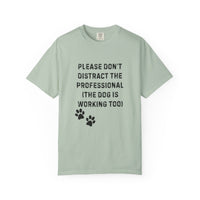 Load image into Gallery viewer, Please Don’t Distract the Professional T-Shirt (Dog Is Working Too) | Comfort Colors 1717 Service-Dog Handler Tee
