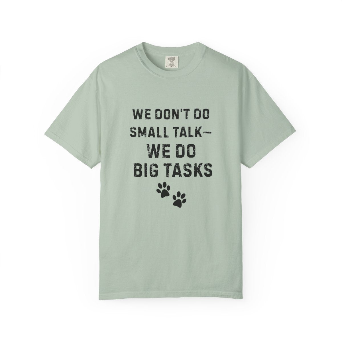 We Don’t Do Small Talk—We Do Big Tasks T-Shirt | Comfort Colors 1717 Service Dog Handler Tee