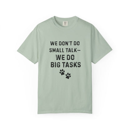 We Don’t Do Small Talk—We Do Big Tasks T-Shirt | Comfort Colors 1717 Service Dog Handler Tee