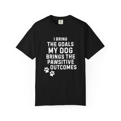 I Bring the Goals, My Dog Brings the Pawsitive Outcomes T-Shirt | Comfort Colors 1717 Service Dog Tee