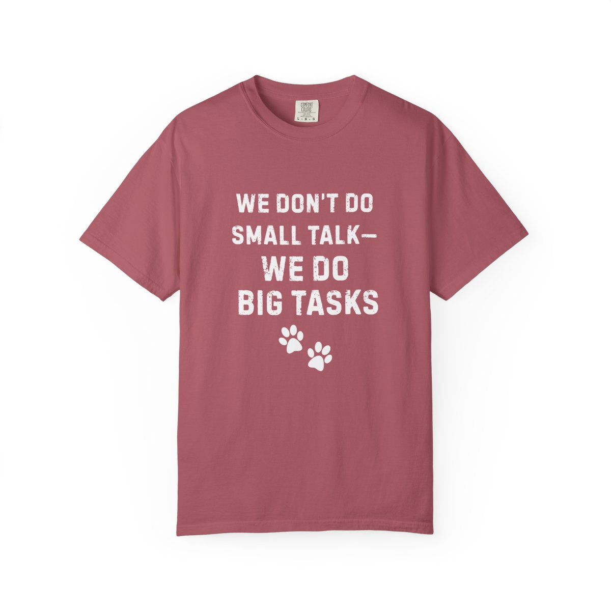 We Don’t Do Small Talk—We Do Big Tasks T-Shirt | Comfort Colors 1717 Service Dog Handler Tee