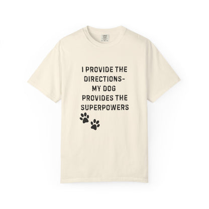 I Provide the Directions, My Dog Provides the Superpowers T-Shirt | Comfort Colors 1717 Service Dog Tee