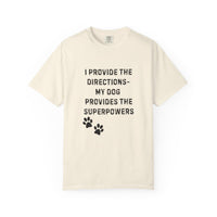 Load image into Gallery viewer, I Provide the Directions, My Dog Provides the Superpowers T-Shirt | Comfort Colors 1717 Service Dog Tee

