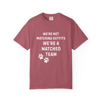 Load image into Gallery viewer, We&#39;re Not Matching Outfits – We&#39;re a Matched Team T-Shirt | Comfort Colors 1717 Service Dog Tee
