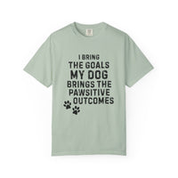 Load image into Gallery viewer, I Bring the Goals, My Dog Brings the Pawsitive Outcomes T-Shirt | Comfort Colors 1717 Service Dog Tee
