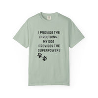 Load image into Gallery viewer, I Provide the Directions, My Dog Provides the Superpowers T-Shirt | Comfort Colors 1717 Service Dog Tee
