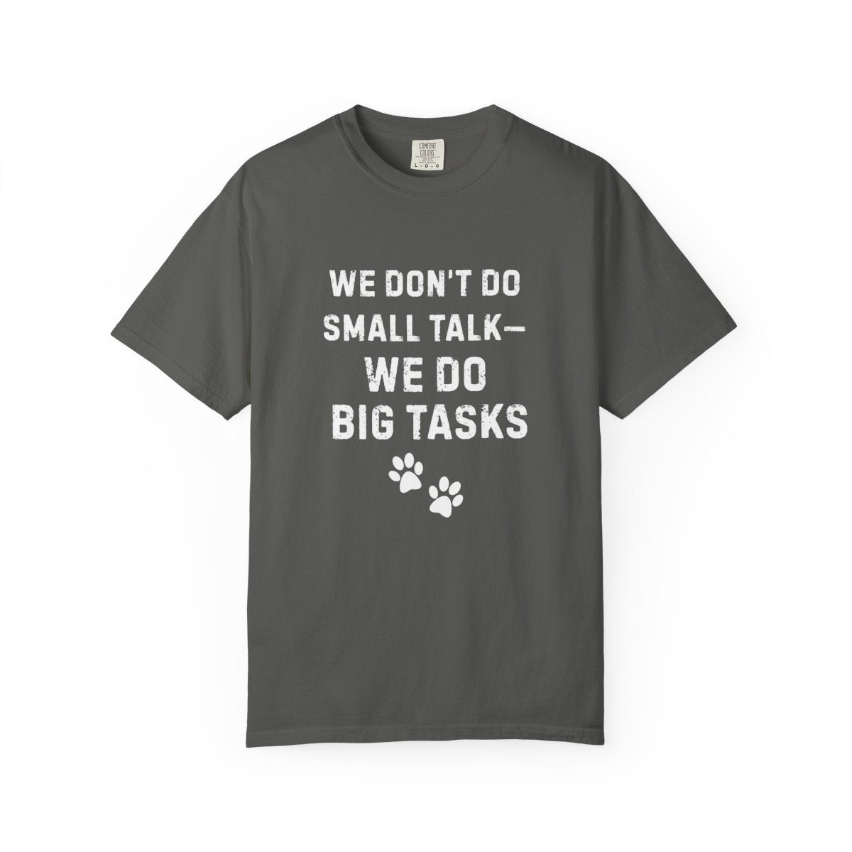 We Don’t Do Small Talk—We Do Big Tasks T-Shirt | Comfort Colors 1717 Service Dog Handler Tee