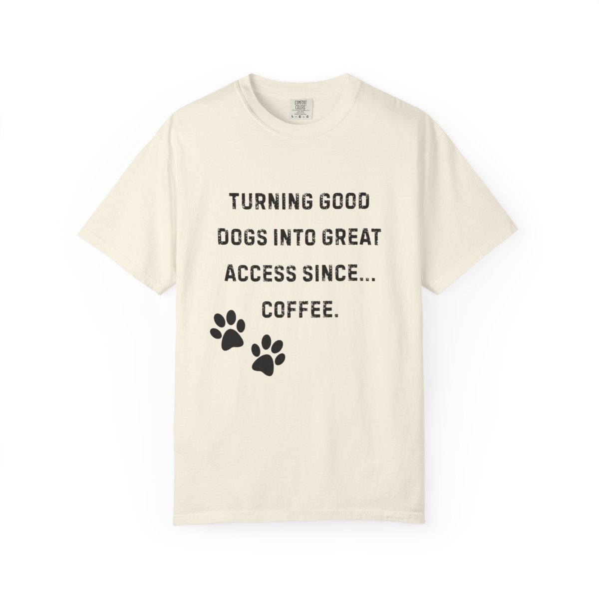 Turning Good Dogs Into Great Access Since Coffee T-Shirt | Funny Service Dog Trainer Tee | Dog Handler Comfort Colors Shirt