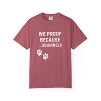 Load image into Gallery viewer, We Proof Because... Squirrels T-Shirt – Funny Dog Training Distraction Tee for Handlers
