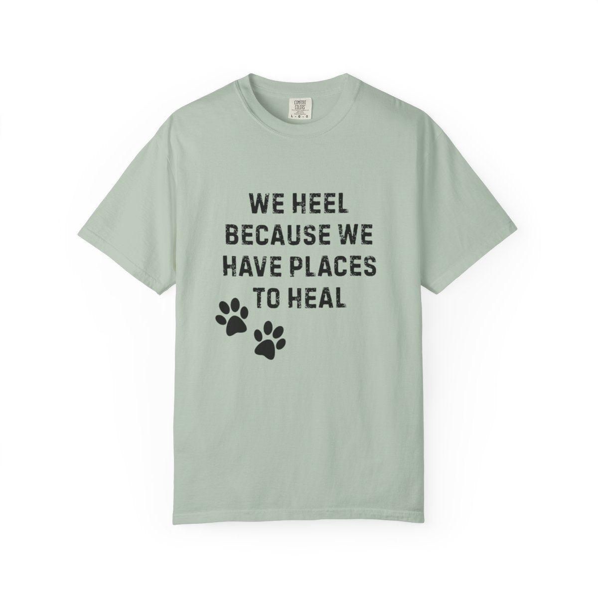 We Heel Because We Have Places to Heal T-Shirt | Comfort Colors 1717 Support Dog Handler Tee