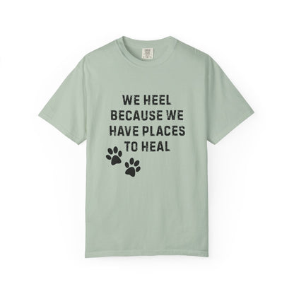 We Heel Because We Have Places to Heal T-Shirt | Comfort Colors 1717 Support Dog Handler Tee