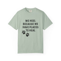 Load image into Gallery viewer, We Heel Because We Have Places to Heal T-Shirt | Comfort Colors 1717 Support Dog Handler Tee
