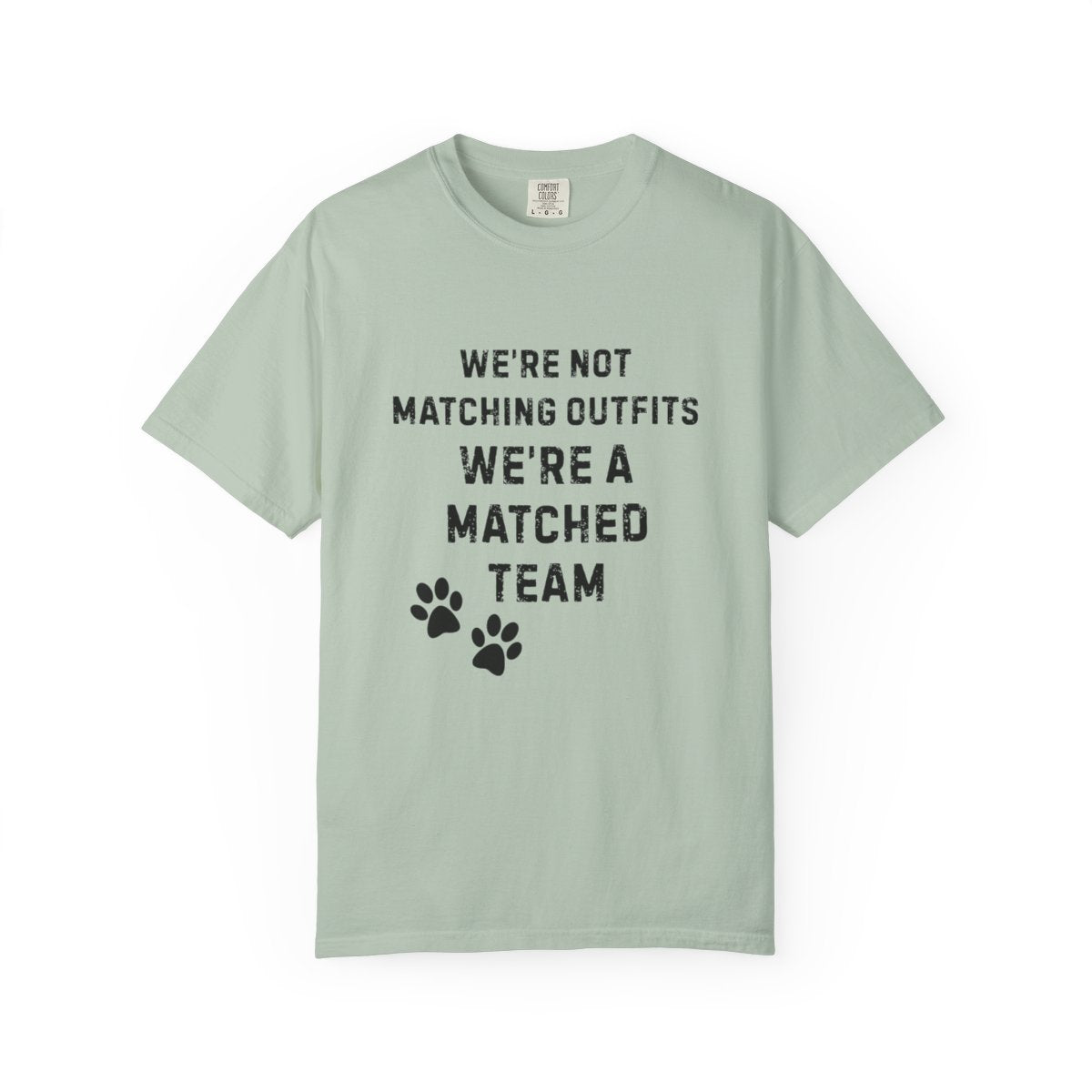 We're Not Matching Outfits – We're a Matched Team T-Shirt | Comfort Colors 1717 Service Dog Tee