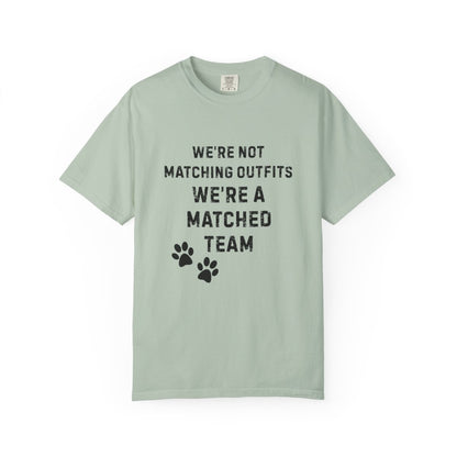 We're Not Matching Outfits – We're a Matched Team T-Shirt | Comfort Colors 1717 Service Dog Tee