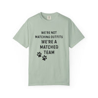 Load image into Gallery viewer, We&#39;re Not Matching Outfits – We&#39;re a Matched Team T-Shirt | Comfort Colors 1717 Service Dog Tee
