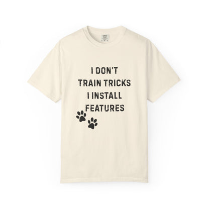 I Don’t Train Tricks, I Install Features T-Shirt – Funny Dog Trainer Tech Humor Tee