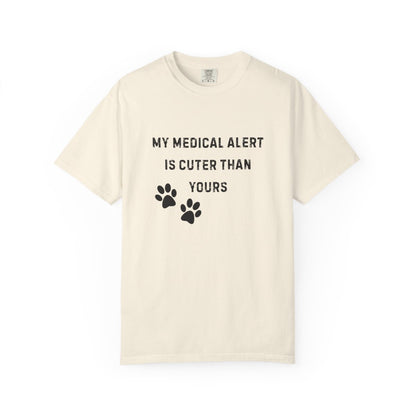 My Medical Alert Is Cuter Than Yours T-Shirt | Comfort Colors 1717 Service Dog Humor Tee