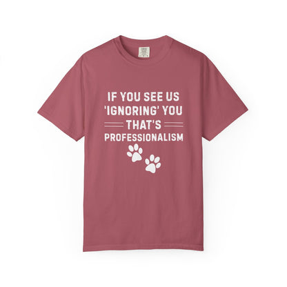 If You See Us ‘Ignoring’ You That’s Professionalism T-Shirt | Comfort Colors 1717 Service Dog Handler Tee