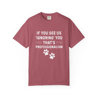 Load image into Gallery viewer, If You See Us ‘Ignoring’ You That’s Professionalism T-Shirt | Comfort Colors 1717 Service Dog Handler Tee
