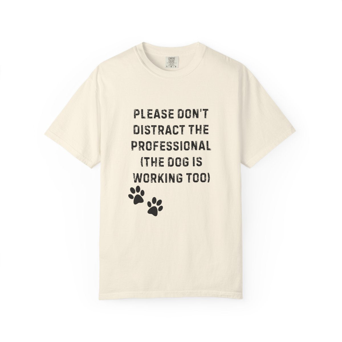 Please Don’t Distract the Professional T-Shirt (Dog Is Working Too) | Comfort Colors 1717 Service-Dog Handler Tee