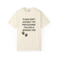 Load image into Gallery viewer, Please Don’t Distract the Professional T-Shirt (Dog Is Working Too) | Comfort Colors 1717 Service-Dog Handler Tee
