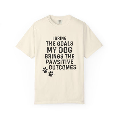 I Bring the Goals, My Dog Brings the Pawsitive Outcomes T-Shirt | Comfort Colors 1717 Service Dog Tee